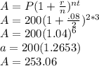 A=P(1+\frac{r}{n})^{nt}\\A=200(1+\frac{.08}{2})^{2*3}\\ A=200(1.04)^6\\a=200(1.2653)\\A=253.06
