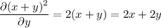 \dfrac{\partial(x+y)^2}{\partial y}=2(x+y)=2x+2y