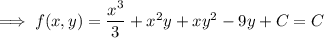 \implies f(x,y)=\dfrac{x^3}3+x^2y+xy^2-9y+C=C