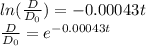 ln(\frac{D}{D_0})=-0.00043t\\\frac{D}{D_0}=e^{-0.00043t}