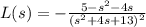 L(s)=-\frac{5-s^2-4s}{(s^2+4s+13)^2}