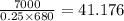 \frac{7000}{0.25\times680} = 41.176