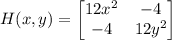 H(x,y)=\begin{bmatrix}12x^2&-4\\-4&12y^2\end{bmatrix}