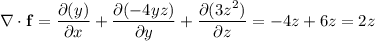 \nabla\cdot\mathbf f=\dfrac{\partial(y)}{\partial x}+\dfrac{\partial(-4yz)}{\partial y}+\dfrac{\partial(3z^2)}{\partial z}=-4z+6z=2z