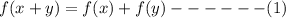 f(x+y)=f(x)+f(y)------(1)