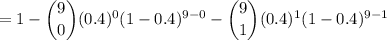 =1-\dbinom90(0.4)^0(1-0.4)^{9-0}-\dbinom91(0.4)^1(1-0.4)^{9-1}