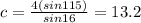 c=\frac{4(sin115)}{sin16}=13.2