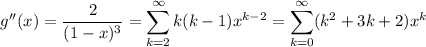 g''(x)=\dfrac2{(1-x)^3}=\displaystyle\sum_{k=2}^\infty k(k-1)x^{k-2}=\sum_{k=0}^\infty(k^2+3k+2)x^k