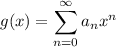 g(x)=\displaystyle\sum_{n=0}^\infty a_nx^n