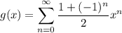 g(x)=\displaystyle\sum_{n=0}^\infty\frac{1+(-1)^n}2x^n
