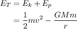 \begin{aligned}{E_T}&={E_k} + {E_p}\\&=\frac{1}{2}m{v^2}-\frac{{GMm}}{r}\\\end{aligned}