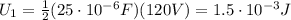 U_1 =  \frac{1}{2} (25\cdot 10^{-6}F)(120 V)=1.5 \cdot 10^{-3}J