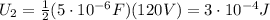 U_2 =  \frac{1}{2} (5 \cdot 10^{-6}F)(120 V)=3 \cdot 10^{-4}J