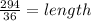 \frac{294}{36}=length