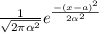 \frac{1}{{ \sqrt{2 \pi  \alpha ^{2} } }} e^{ \frac{-(x-a)^{2} }{2 \alpha^{2} } }
