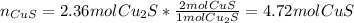 n_{CuS}=2.36molCu_2S*\frac{2molCuS}{1molCu_2S}=4.72molCuS