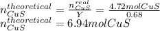 n_{CuS}^{theoretical}=\frac{n_{CuS}^{real}}{Y}=\frac{4.72molCuS}{0.68} \\n_{CuS}^{theoretical}=6.94molCuS