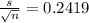 \frac{s}{\sqrt{n} } =0.2419