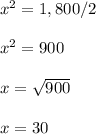 x^{2}=1,800/2\\\\x^{2}=900\\\\x=\sqrt{900}\\\\x=30