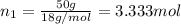 n_1=\frac{50 g}{18 g/mol}=3.333 mol
