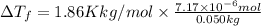 \Delta T_f=1.86 K kg/mol\times \frac{7.17\times 10^{-6} mol}{0.050 kg}