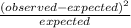 \frac{ (observed-expected)^{2} }{expected}
