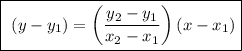 \fbox{\begin\\\ \math (y-y_{1})=\left(\dfrac{y_{2}-y_{1}}{x_{2}-x_{1}}\right)(x-x_{1})\\\end{minispace}}