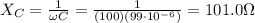 X_C = \frac{1}{\omega C}=\frac{1}{(100)(99\cdot 10^{-6})}=101.0 \Omega