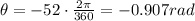 \theta=-52 \cdot \frac{2\pi}{360}=-0.907 rad