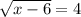 \sqrt{x-6}=4