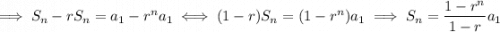 \implies S_n-rS_n=a_1-r^na_1\iff(1-r)S_n=(1-r^n)a_1\implies S_n=\dfrac{1-r^n}{1-r}a_1