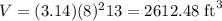 V=(3.14) (8)^2 13=2612.48\text{ ft}^3