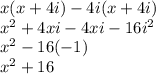 x(x + 4i)-4i(x + 4i)\\x^2+4xi-4xi-16i^2\\x^2-16(-1)\\x^2+16