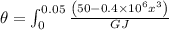 \theta =\int_{0}^{0.05}\frac{\left ( 50-0.4\times 10^6x^3\right )}{GJ}