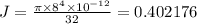 J=\frac{\pi \times 8^4\times 10^{-12}}{32}=0.402176