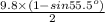 \frac{9.8\times (1 - sin55.5^o)}{2}