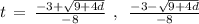 t\,=\,\frac{-3+\sqrt{9+4d}}{-8}\:\:,\:\:\frac{-3-\sqrt{9+4d}}{-8}