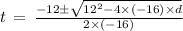 t\,=\,\frac{-12\pm\sqrt{12^2-4\times(-16)\times d}}{2\times(-16)}