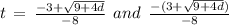 t\,=\,\frac{-3+\sqrt{9+4d}}{-8}\:\:and\:\:\frac{-(3+\sqrt{9+4d})}{-8}