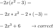 -2 x ( x^2 - 3) =  \\  \\ -2x*x^2 -2*(-3)=  \\  \\ -2x^3+6\qquad\to  correct&#10;&#10;