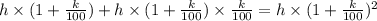 h \times (1+\frac{k}{100})+h \times (1+\frac{k}{100})\times \frac{k}{100}=h \times (1+\frac{k}{100})^2