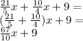 \frac{21}{5}x+ \frac{10}{4}x+ 9=\\(\frac{21}{5} +\frac{10}{4})x +9=\\\frac{67}{10}x +9