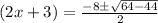 (2x+3)=\frac{-8\pm \sqrt{64-44} }{2}