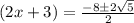 (2x+3)=\frac{-8\pm2\sqrt{5} }{2}