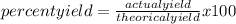 percent yield=\frac{actual yield}{theorical yield} x100