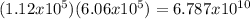 (1.12 x 10^5) (6.06 x 10^5) = 6.787 x 10^{10}\\