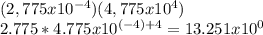 (2,775 x 10^{-4}) (4,775 x 10^4)\\2.775 * 4.775 x 10 ^{(- 4) +4} = 13.251 x10 ^ 0\\