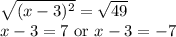 \sqrt{(x-3)^2}=\sqrt{49}&#10;\\x-3= 7 \text{ or } x-3=-7