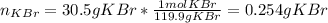 n_{KBr}=30.5gKBr*\frac{1molKBr}{119.9gKBr}=0.254gKBr