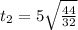 t_{2} = 5 \sqrt{\frac{44}{32}